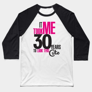 It took me 30 years Baseball T-Shirt